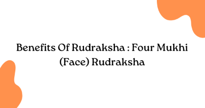 Benefits Of Rudraksha : Four Mukhi (Face) Rudraksha